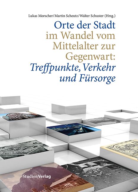 Bild vom Artikel Orte der Stadt im Wandel vom Mittelalter zur Gegenwart: Treffpunkte, Verkehr und Fürsorge vom Autor Lukas Morscher