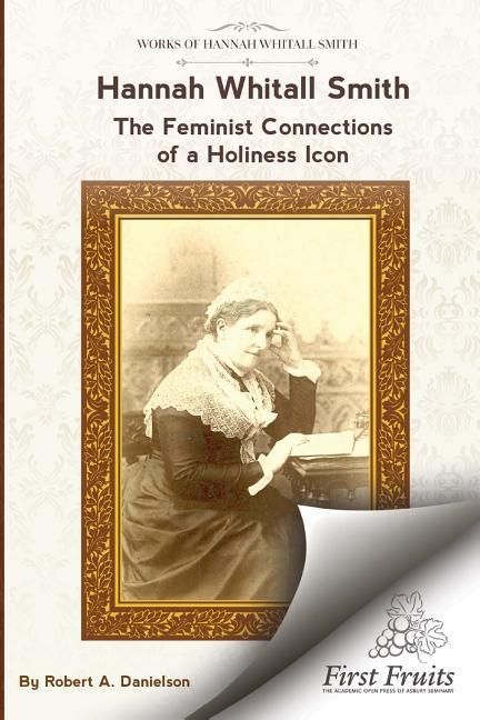 Produktbild: Hannah Whitall Smith The Feminist Connections of a Holiness Icon: Twenty Women Leaders of the 19th Century and Their Connections to Hannah Whitall Smi