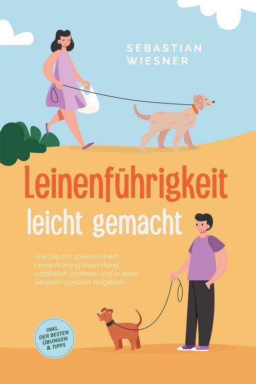 Produktbild: Leinenf&uuml;hrigkeit leicht gemacht: Wie Sie mit spielerischem Leinentraining Ihren Hund vorbildlich erziehen und in jeder Situation gekonnt reagieren - i