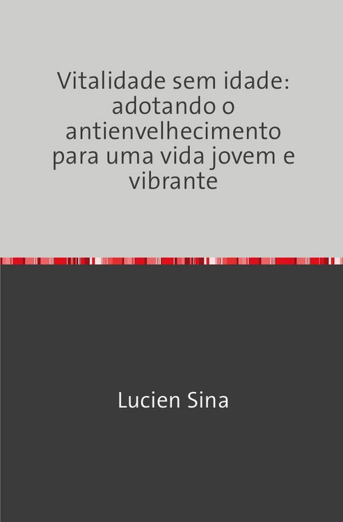 Produktbild: Vitalidade sem idade: adotando o antienvelhecimento para uma vida jovem e vibrante