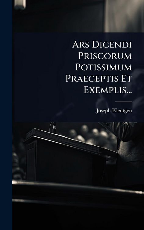 Produktbild: Ars Dicendi Priscorum Potissimum Praeceptis Et Exemplis...