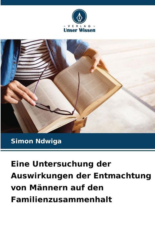 Produktbild: Eine Untersuchung der Auswirkungen der Entmachtung von M&auml;nnern auf den Familienzusammenhalt