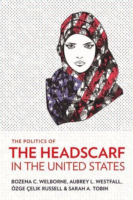 Produktbild: Welborne, B: The Politics of the Headscarf in the United Sta