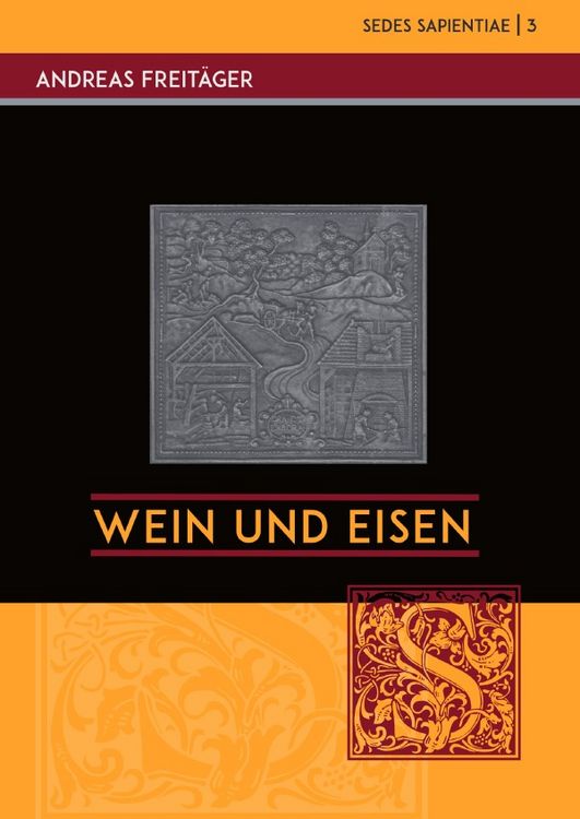Produktbild: Sedes Sapientiae - Beitr&auml;ge zur K&ouml;lner Universit&auml;ts- und Wissenschaftsgeschichte / Wein und Eisen