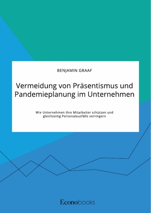 Produktbild: Vermeidung von Pr&auml;sentismus und Pandemieplanung im Unternehmen. Wie Unternehmen ihre Mitarbeiter sch&uuml;tzen und gleichzeitig Personalausf&auml;lle verringern