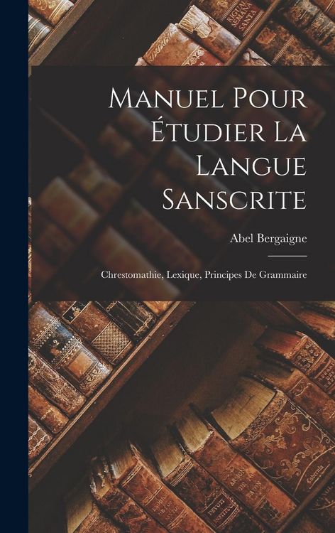 Produktbild: Manuel Pour &Eacute;tudier La Langue Sanscrite: Chrestomathie, Lexique, Principes De Grammaire