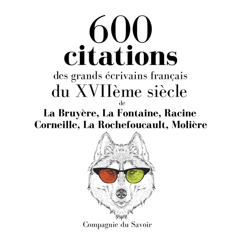 Produktbild: 600 citations des grands &eacute;crivains fran&ccedil;ais du XVII&egrave;me si&egrave;cle