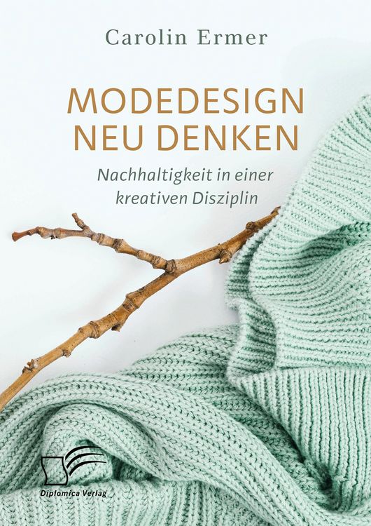 Produktbild: Modedesign neu denken. Nachhaltigkeit in einer kreativen Disziplin