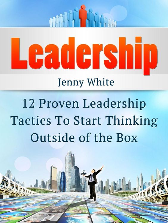 Produktbild: Leadership: 12 Proven Leadership Tactics To Start Thinking Outside of the Box