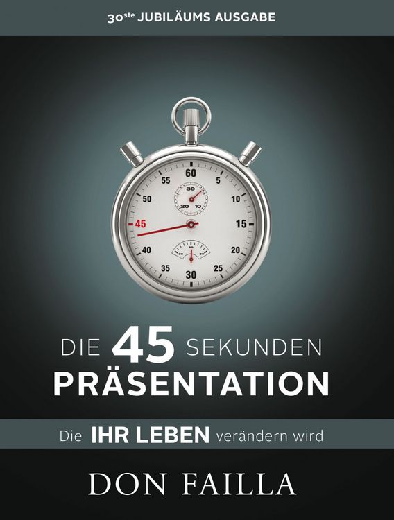 Produktbild: Die 45-Sekunden Pr&auml;sentation, die Ihr Leben ver&auml;ndern wird