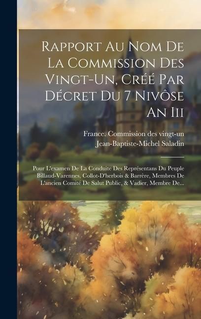 Produktbild: Rapport Au Nom De La Commission Des Vingt-un, Cr&eacute;&eacute; Par D&eacute;cret Du 7 Niv&ocirc;se An Iii: Pour L'examen De La Conduite Des Repr&eacute;sentans Du Peuple Billaud-vare