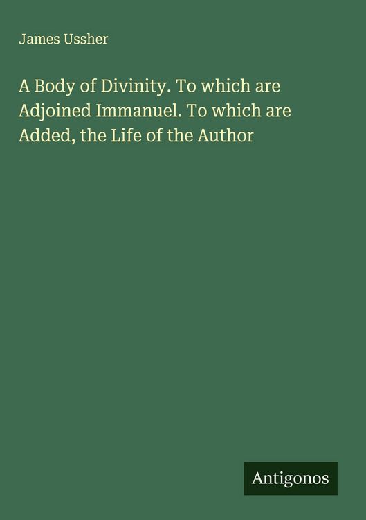 Produktbild: A Body of Divinity. To which are Adjoined Immanuel. To which are Added, the Life of the Author