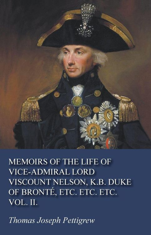 Produktbild: Memoirs of the Life of Vice-Admiral Lord Viscount Nelson, K.B. Duke of Bront&eacute;, Etc. Etc. Etc. Vol. II.