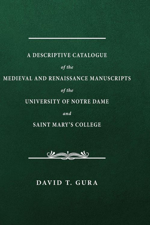 Produktbild: A Descriptive Catalogue of the Medieval and Renaissance Manuscripts of the University of Notre Dame and Saint Mary's College