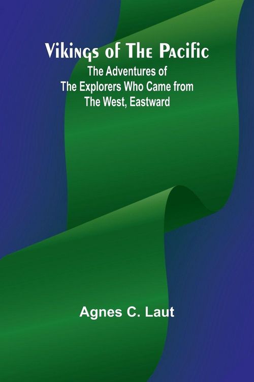Produktbild: Vikings of the Pacific; The Adventures of the Explorers who Came from the West, Eastward