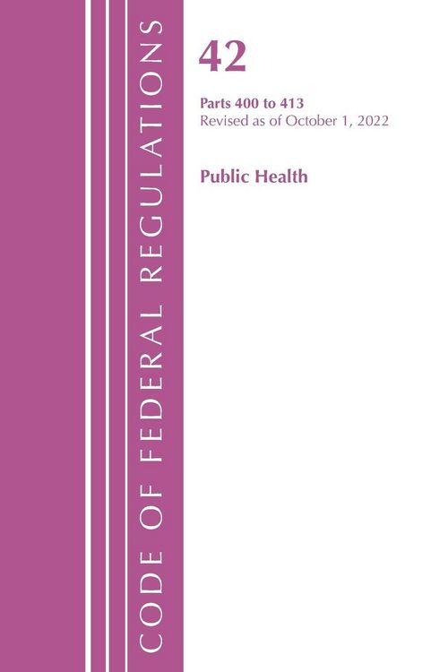 Produktbild: Code of Federal Regulations, Title 42 Public Health 400-413, Revised as of October 1, 2021