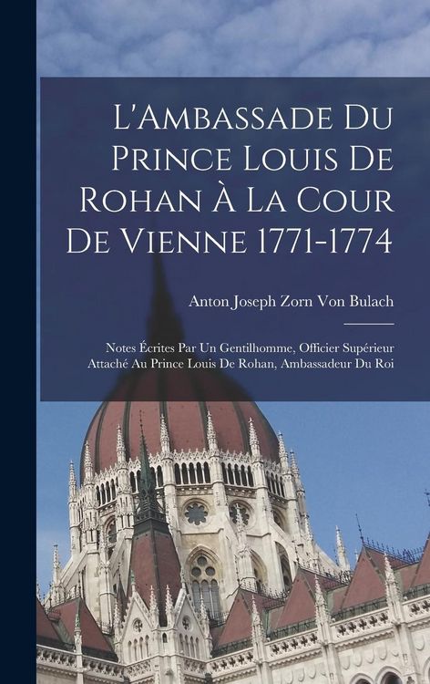 Produktbild: L'Ambassade Du Prince Louis De Rohan &Agrave; La Cour De Vienne 1771-1774