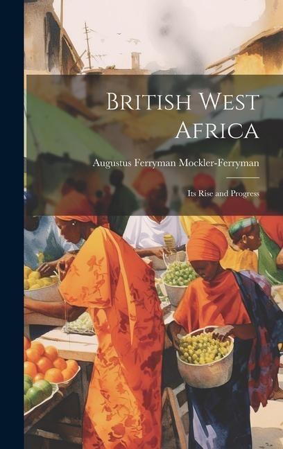 Produktbild: British West Africa: Its Rise and Progress