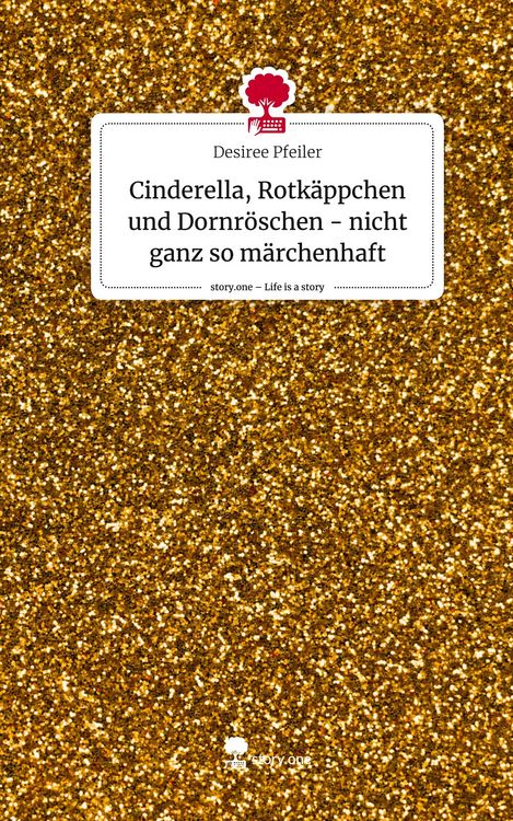 Produktbild: Cinderella, Rotk&auml;ppchen und Dornr&ouml;schen - nicht ganz so m&auml;rchenhaft. Life is a Story - story.one