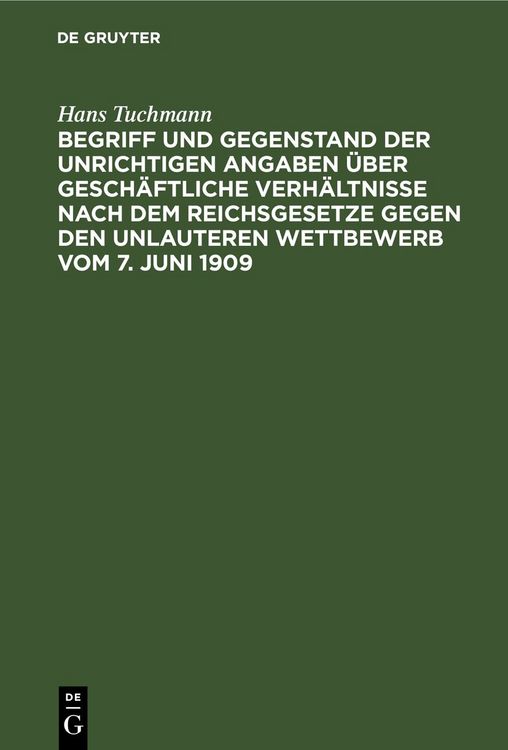 Produktbild: Begriff und Gegenstand der unrichtigen Angaben &uuml;ber gesch&auml;ftliche Verh&auml;ltnisse nach dem Reichsgesetze gegen den unlauteren Wettbewerb vom 7. Juni 1909
