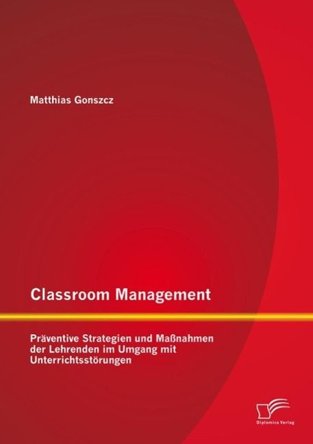 Produktbild: Classroom Management: Pr&auml;ventive Strategien und Ma&szlig;nahmen der Lehrenden im Umgang mit Unterrichtsst&ouml;rungen