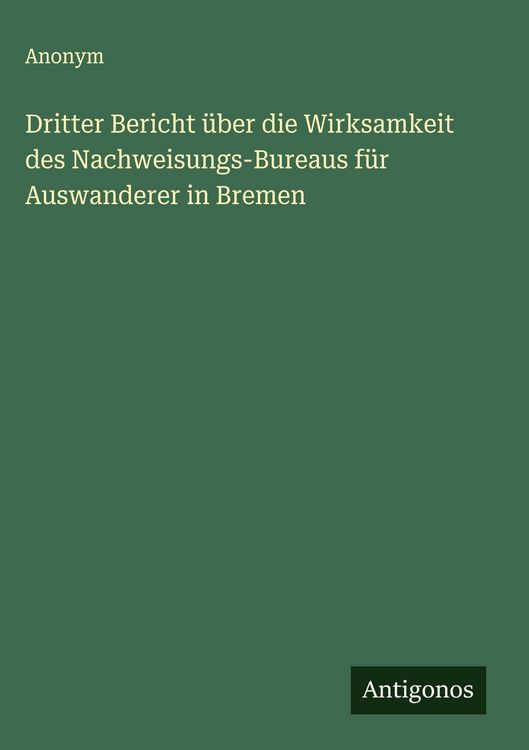 Produktbild: Dritter Bericht &uuml;ber die Wirksamkeit des Nachweisungs-Bureaus f&uuml;r Auswanderer in Bremen