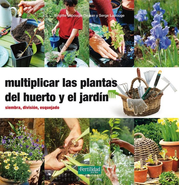 Produktbild: Multiplicar las plantas del huerto y el jard&iacute;n : siembra, divisi&oacute;n, esquejado