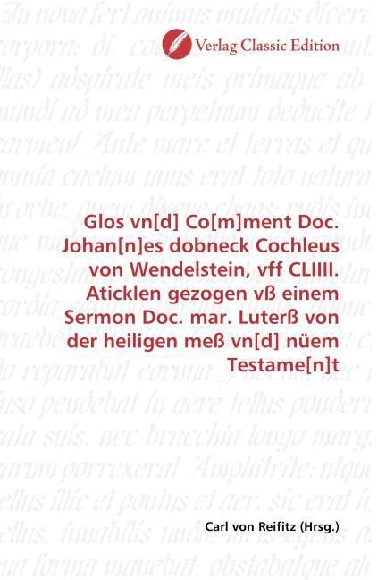 Produktbild: Glos vn[d] Co[m]ment Doc. Johan[n]es dobneck Cochleus von Wendelstein, vff CLIIII. Aticklen gezogen v&szlig; einem Sermon Doc. mar. Luter&szlig; von der heiligen