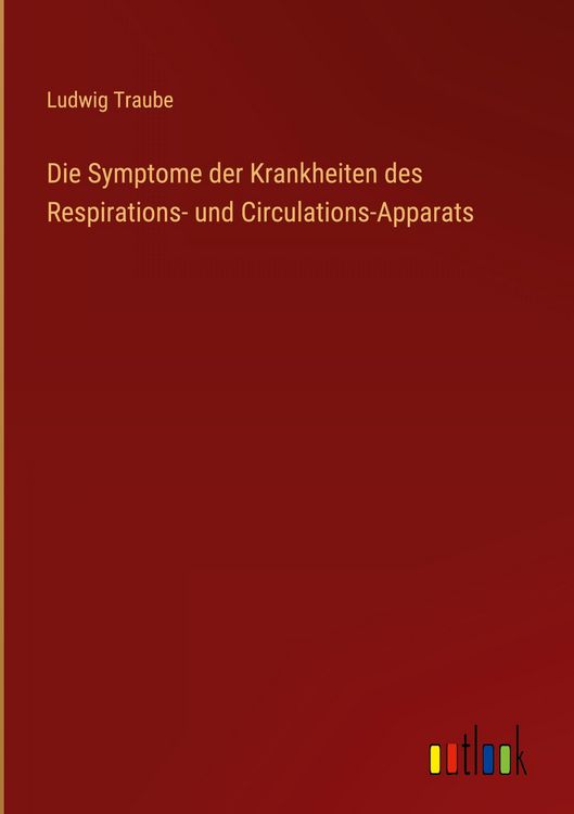 Produktbild: Die Symptome der Krankheiten des Respirations- und Circulations-Apparats