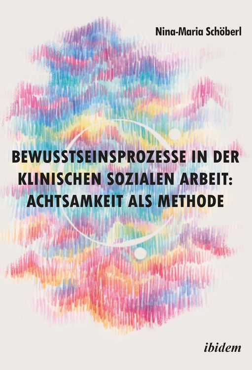 Produktbild: Bewusstseinsprozesse in der klinischen Sozialen Arbeit: Achtsamkeit als Methode