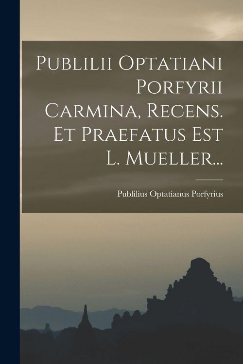 Produktbild: Publilii Optatiani Porfyrii Carmina, Recens. Et Praefatus Est L. Mueller...
