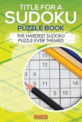 Produktbild: Title for a Sudoku Puzzle Book - The Hardest Sudoku Puzzle Ever Themed