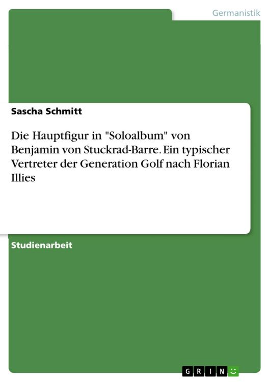 Produktbild: Die Hauptfigur in Benjamin von Stuckrad-Barres 'Soloalbum' - ein typischer Vertreter der Generation Golf nach Florian Illies