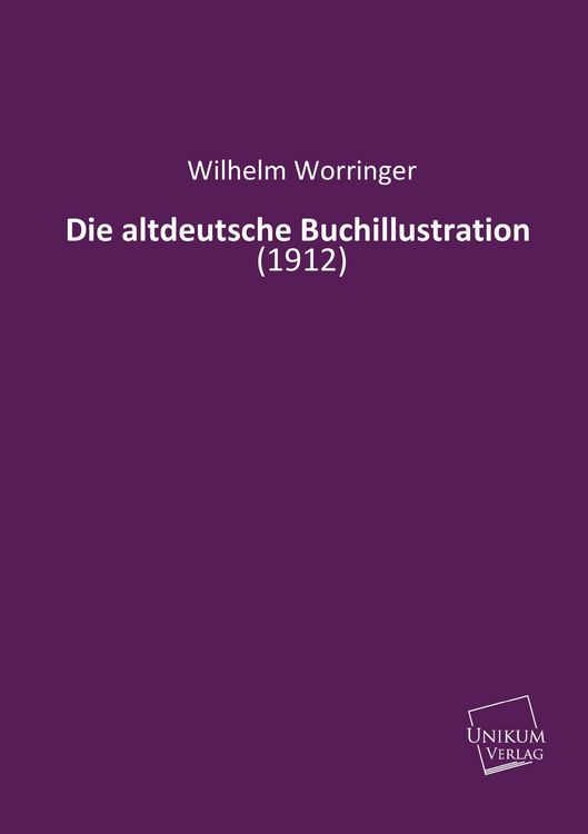Produktbild: Worringer, W: Die altdeutsche Buchillustration
