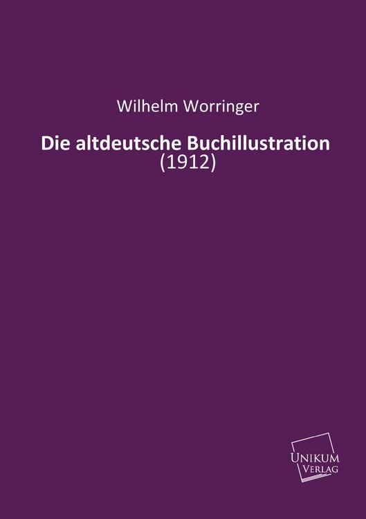 Produktbild: Worringer, W: Die altdeutsche Buchillustration