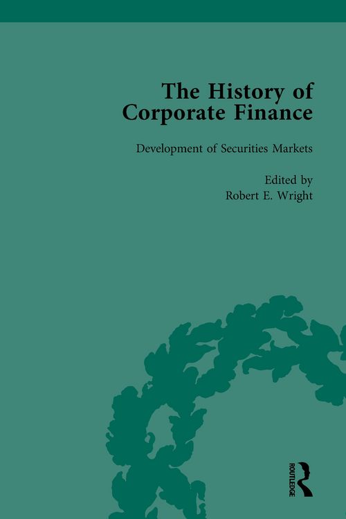 Produktbild: The History of Corporate Finance: Developments of Anglo-American Securities Markets, Financial Practices, Theories and Laws Vol 1