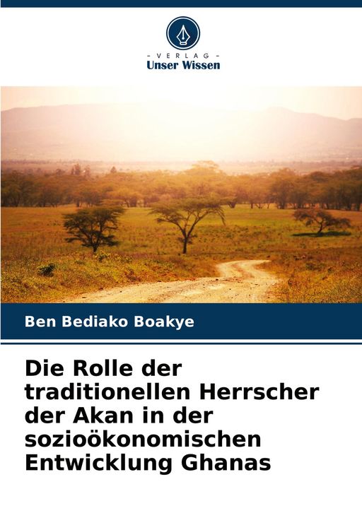 Produktbild: Die Rolle der traditionellen Herrscher der Akan in der sozio&ouml;konomischen Entwicklung Ghanas