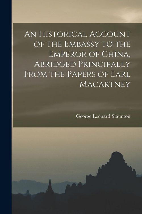 Produktbild: An Historical Account of the Embassy to the Emperor of China, Abridged Principally From the Papers of Earl Macartney