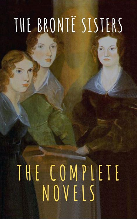 Produktbild: The Bront&euml; Sisters: The Complete Novels