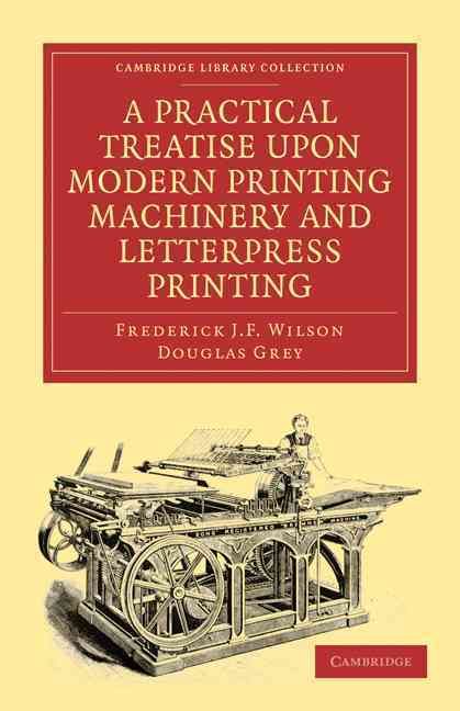 Produktbild: A Practical Treatise Upon Modern Printing Machinery and Letterpress Printing