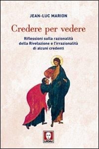 Produktbild: Credere per vedere. Riflessioni sulla razionalità della Rivelazione e l'irrazionalità di alcuni credenti