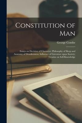 Produktbild: Constitution of Man; Essays on Decision of Character; Philosophy of Sleep and Anatomy of Drunkenness; Influence of Literature Upon Society; Treatise o