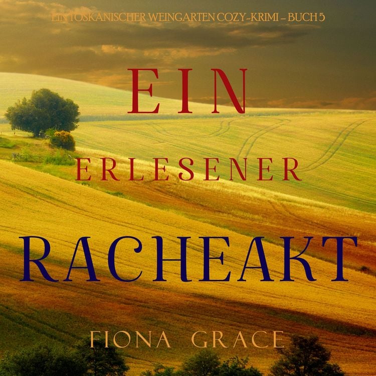 Produktbild: Ein erlesener Racheakt (Ein Toskanischer Weingarten Cozy-Krimi – Buch 5)