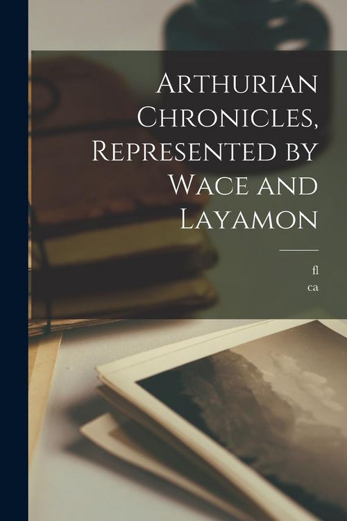 Produktbild: Arthurian Chronicles, Represented by Wace and Layamon