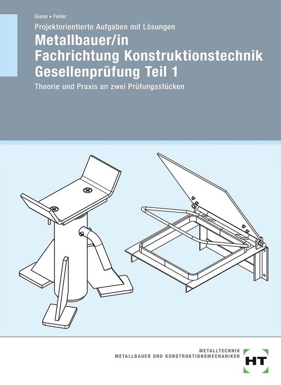 Produktbild: Projektorientierte Aufgaben mit L&ouml;sungen Metallbauer/in Fachrichtung Konstruktionstechnik Gesellenpr&uuml;fung Teil 1