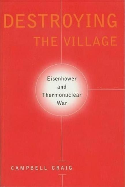 Produktbild: Craig, C: Destroying the Village - Eisenhower & Thermonuclea