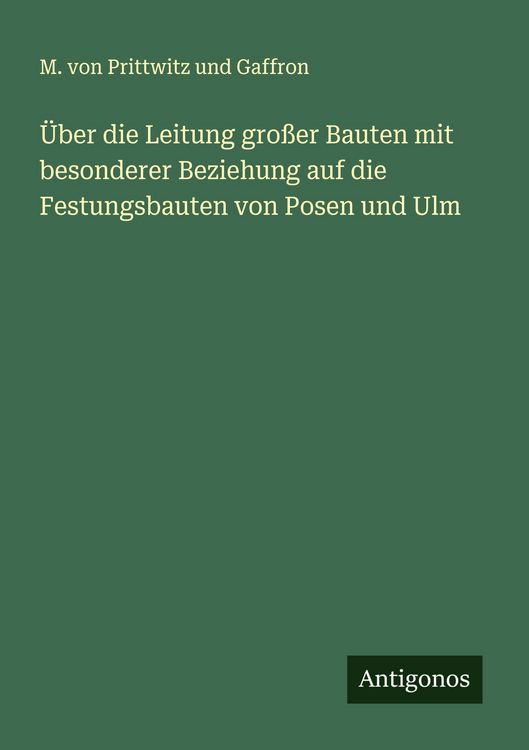 Produktbild: &Uuml;ber die Leitung gro&szlig;er Bauten mit besonderer Beziehung auf die Festungsbauten von Posen und Ulm