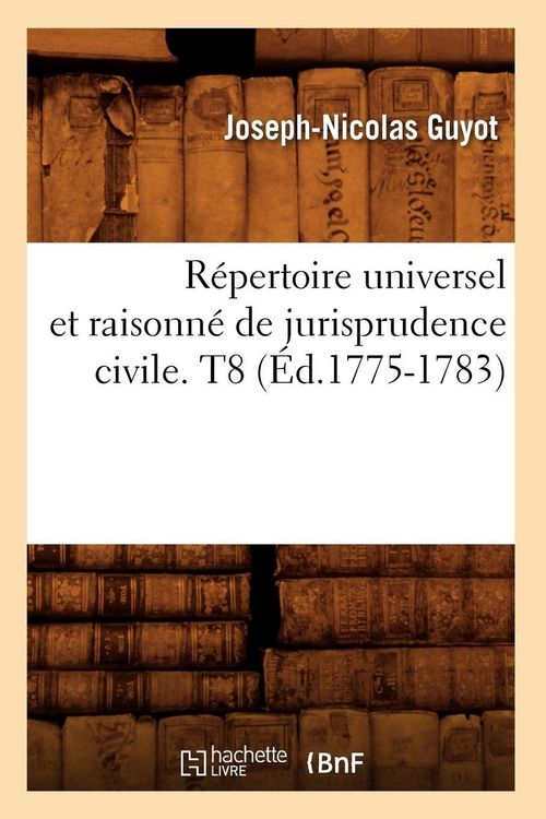 Produktbild: R&eacute;pertoire universel et raisonn&eacute; de jurisprudence civile. T8 (&Eacute;d.1775-1783)