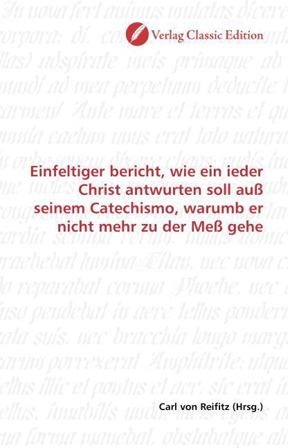 Produktbild: Einfeltiger bericht, wie ein ieder Christ antwurten soll au&szlig; seinem Catechismo, warumb er nicht mehr zu der Me&szlig; gehe