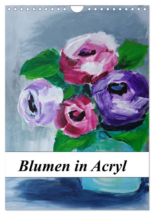 Produktbild: Blumen in Acryl (Wandkalender 2026 DIN A4 hoch), CALVENDO Monatskalender